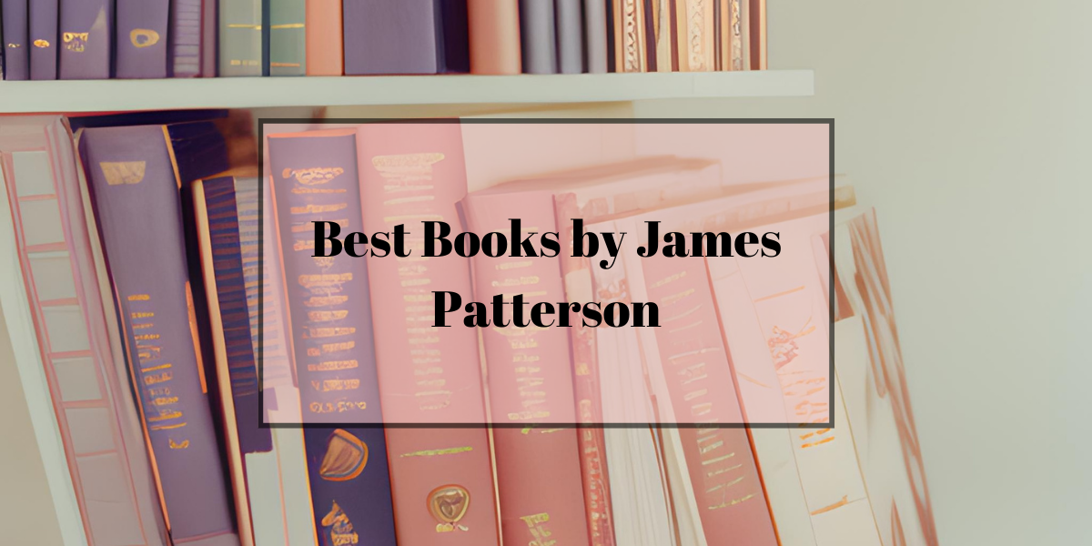 Read more about the article 9 Best James Patterson Books That Will Keep You on the Edge of Your Seat