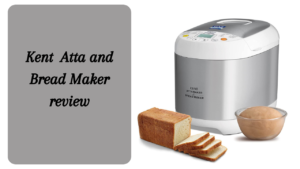 Read more about the article Kent Atta and Bread Maker Unbiased Review: Revolutionizing Your Kitchen Experience