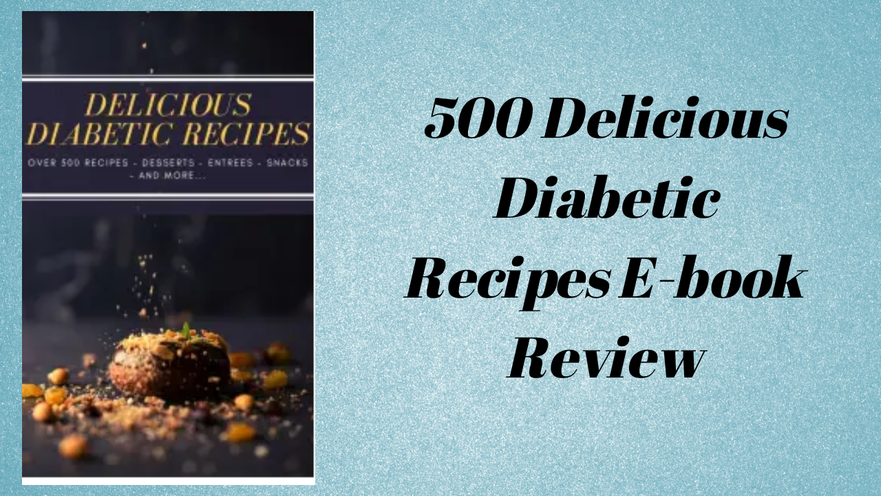 You are currently viewing 500 Delicious Diabetic Recipes E-book Review: Eating Smart with Diabetes