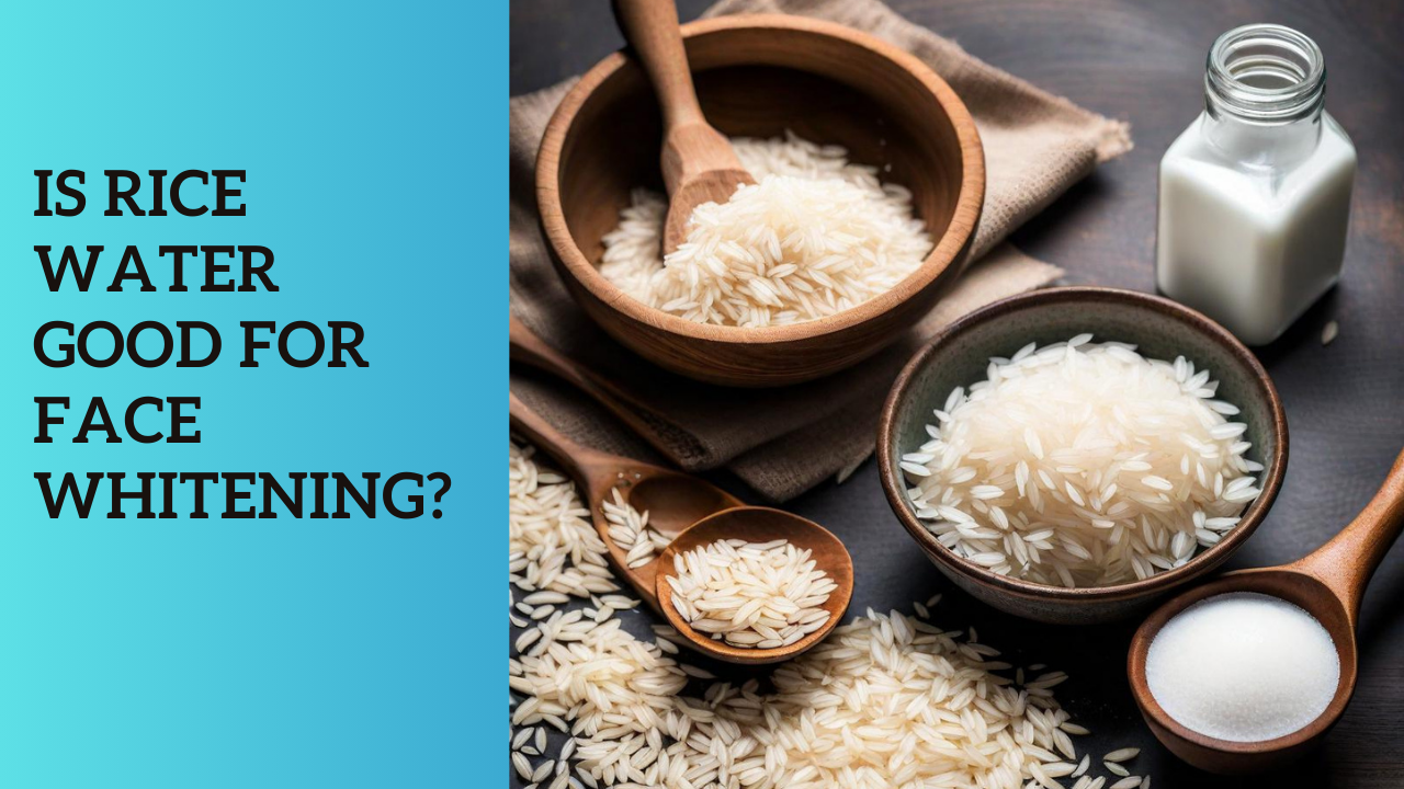 You are currently viewing Is Rice Water Good for Face Whitening?