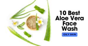 Read more about the article 10 Best Aloe Vera Face Wash for Oily Skin: Unveiling the Ultimate Guide
