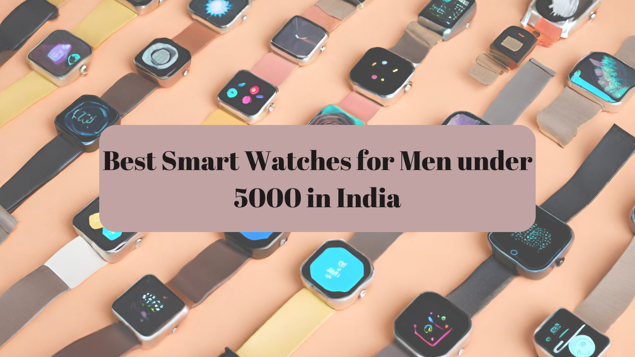 Read more about the article 5 Best Smart Watches for Men Under 5000 in India: Affordable and Fitness-Friendly Options
