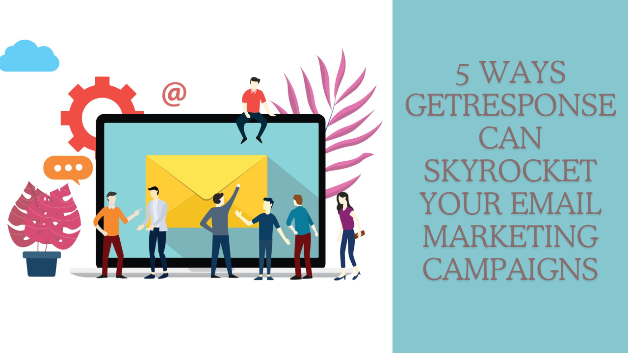 You are currently viewing 5 Ways GetResponse Can Skyrocket Your Email Marketing Campaigns